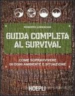 56205 - Lorenzani, R. - Guida completa al survival. Come sopravvivere in ogni ambiente e situazione