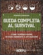 56205 - Lorenzani, R. - Guida completa al survival. Come sopravvivere in ogni ambiente e situazione