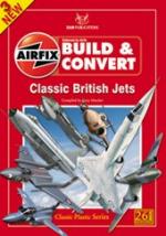 56213 - Hatcher, G. - Build and Convert 03: Classic British Jets. 26 Kits Featured