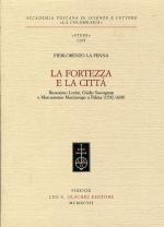 56228 - La Penna, P. - Fortezza e la citta'. Buonaiuto Lorini, Giulio Savorgnan e Marcantonio Martinengo a Palma 1592-1600 (La)