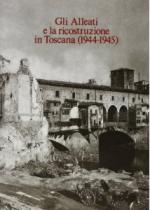 56229 - Absalom, R. cur - Alleati e la ricostruzione in Toscana 1944-1945 Vol 1. Documenti Anglo-americani (Gli)