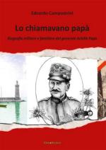 56237 - Campostrini, E. - Lo chiamavano papa'. Biografia militare e familiare del generale Achille Papa