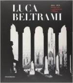 56264 - AAVV,  - Luca Beltrami 1854-1933. Storia, arte e architettura a Milano. Monografia
