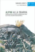 56270 - Leonetti, D. - Alpini alla sbarra. Un processo per vilta' contro 28 piemontesi nell'estate del 1915 sulle Dolomiti di Passo Sentinella 