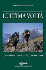 56344 - Ferraris, M. cur - Ultima volta. La fine dell'era del mulo nelle truppe alpine (L')