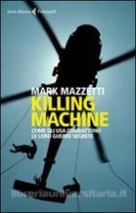 56368 - Mazzetti, M. - Killing machine. Come gli USA combattono le loro guerre segrete