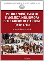 56393 - Civale, G. cur - Predicazione, eserciti e violenza nell'Europa delle guerre di religione 1560-1715