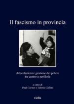 56450 - Corner-Galimi, P.-V. - Fascismo in provincia. Articolazioni e gestione del potere tra centro e periferia (Il)