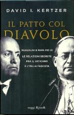 56451 - Kertzer, D.I. - Patto col diavolo. Mussolini e papa Pio XI. Le relazioni segrete fra il Vaticano e l'Italia fascista (Il)