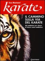 56507 - Montanari, E. - Cammino sulla via del Karate. Dal combattere per vincere al vincere senza combattere (Il)