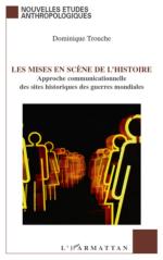 56549 - Trouche, D. - Mises en scene de l'histoire. Approche communicationnelle des sites historiques des guerres mondiales (Les)