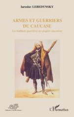 56550 - Lebedynsky, I. - Armes et Guerriers du Caucase. Les Traditions Guerrieres des Peuples Caucasiens 