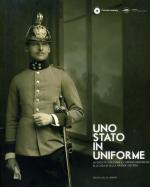 56565 - AAVV,  - Stato in Uniforme. La societa' goriziana e l'Impero Asburgico alla vigilia della Grande Guerra (Uno)