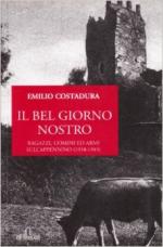 56576 - Costadura, E. - Bel Giorno Nostro. Ragazzi, uomini ed armi sull'appennino 1938-1945 (Il)