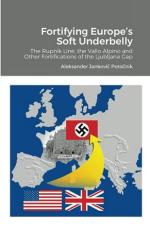 56587 - Potocnik-Tonic-Perpar, A.I.-V.-M. - Fortifying Europe's Soft Underbelly. The Rupnik Line, the Vallo Alpino and other Fortifications of the Ljubljana Gap