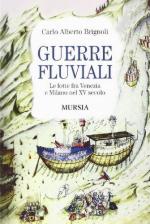 56594 - Brignoli, C.A. - Guerre fluviali. Le lotte fra Venezia e Milano nel XV secolo