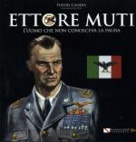 56607 - Candia, F. - Ettore Muti. L'uomo che non conosceva la paura