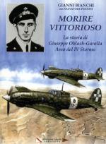 56608 - Bianchi-Pennisi, G.-S. - Morire vittorioso. La storia di Giuseppe Oblach-Garolla Asso del 4. Stormo