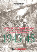 56615 - Bergonzi-Pigoli, A.-G. - Non solo partigiani. Episodi e battaglie del Corpo Italiano di Liberazione 1943-45