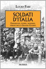 56621 - Fabi, L. - Soldati d'Italia. Esperienze, storie, memorie, visioni della Grande Guerra