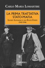 56626 - Lomartire, C.M. - Prima trattativa Stato-mafia. Lucky Luciano e gli Stati Uniti 1942-1946 (La)