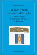 56627 - Fornaciari, P. - Ragazzi venuti dalla terra di Israele. Luoghi e storie della Brigata Ebraica in Romagna (I)