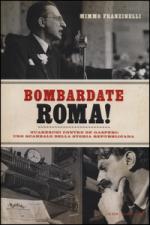 56663 - Franzinelli, M. - Bombardate Roma! Guareschi contro De Gasperi: uno scandalo della storia repubblicana