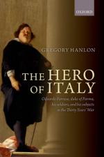 56695 - Hanlon, G. - Hero of Italy. Odoardo Farnese, Duke of Parma, His Soldiers, and His Subjects in the Thirty Years' War (The)