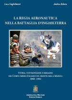 56710 - Guglielmetti-Rebora, L.-A. - Regia Aeronautica nella Battaglia d'Inghilterra. Storia, testimonianze e immagini del Corpo Aereo Italiano sul fronte della Manica 1940-1941 (La)