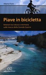 56747 - Fiorin, A. - Piave in bicicletta. Itinerari tra natura e memoria sulle tracce dell grande guerra