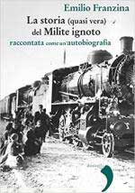 56757 - Franzina, E. - Storia (quasi vera) del milite ignoto. Raccontata come un'autobiografia (La)