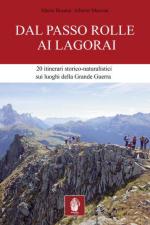 56762 - Busana-Manzan, M.-A. - Dal Passo Rolle ai Lagorai. 20 itinerari storico-escursionistici sui luoghi della Grande Guerra