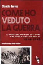 56768 - Treves, C. - Come ho veduto la guerra. Il manifesto pacifista dell'uomo che sfido' a duello Mussolini 1914-1918