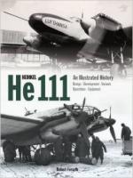 56773 - Forsyth, R. - Heinkel He 111. An Illustrated History. Design, Developmente, Variants, Operations, Equipment