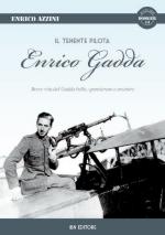 56791 - Azzini, E. - Tenente pilota Enrico Gadda. Breve vita del Gadda, bello, spensierato e aviatore (Il)