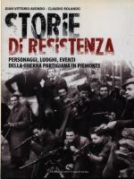 56833 - Avondo-Rolando, G.V.-C. - Storie di Resistenza. Personaggi, luoghi, eventi della guerra partigiana in Piemonte