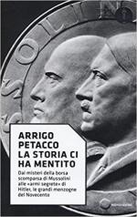 56839 - Petacco, A. - Storia ci ha mentito. Dai misteri della borsa scomparsa di Mussolini alle 'armi segrete' di Hitler, le grandi menzogne del Novecento  (La)