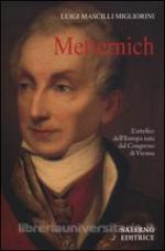 56852 - Mascilli Migliorini, L. - Metternich. L'artefice dell'Europa nata dal Congresso di Vienna