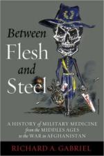 56860 - Gabriel, R.A. - Between Flesh and Steel. A history of Military Medicine from the Middle Ages to the War Afghanistan