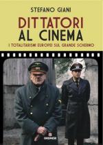 56932 - Giani, S. - Dittatori al cinema. I totalitarismi europei sul grande schermo