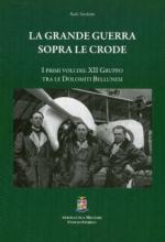 56976 - Turchetto, P. - Grande Guerra sopra le Crode. I primi voli del XII Gruppo tra le Dolomiti Bellunesi (La)