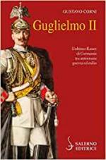 56990 - Corni, G. - Guglielmo II. L'ultimo Kaiser di Germania tra autocrazia, guerra ed esilio