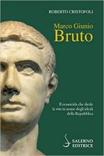 56991 - Cristofoli, R. - Marco Giunio Bruto. Il Cesare che diede la vita in nome degli ideali della Repubblica