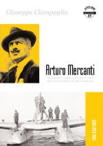 57000 - Ciampaglia, G. - Arturo Mercanti. Straordinario precursore del ciclismo, dell'automobilismo e dell'aviazione