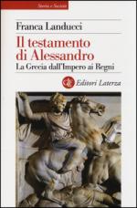 57082 - Landucci Gattinoni, F. - Testamento di Alessandro. La Grecia dall'impero ai regni (Il)