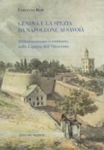 57090 - Beri, E. - Genova e La Spezia da Napoleone ai Savoia. Militarizzazione e territorio nella Liguria dell'Ottocento