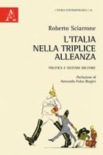 57129 - Sciarrone, R. - Italia nella Triplice Alleanza. Politica e sistema militare (L')