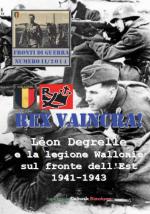 57132 - Afiero, M. - Fronti di guerra 2014/II: Rex Vaincra! Leon Degrelle e la legione Wallonie sul fronte dell'Est - 1941-1943