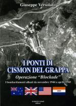 57156 - Versolato, G. - Ponti di Cismon del Grappa. Operazione 'Blockade' I bombardamenti alleati da novembre 1944 ad aprile 1945 (I)