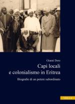 57197 - Dore, G. - Capi locali e colonialismo in Eritrea. Biografie di un potere subordinato (1937-1941)